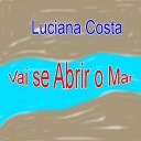 Luciana Costa - Vai Se Abrir o Mar