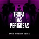 MC Myres, MC's Pet e Bobii, DJ Duarte feat. DJ TN Beat, DJ TS - Tropa das Perigosas