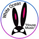 White Ocean - House Music Original Mix