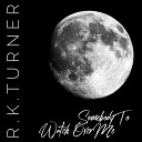 R K TURNER - Somebody to Watch over Me