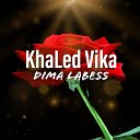 Khaled Vika - Dima Labess