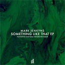 Mark Jenkyns - Something Like That Matthias Tanzmann Remix