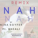 Nina Soyfer feat GhCALI - Nah Nah Remix feat GhCALI