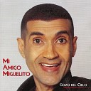 Mi Amigo Miguelito - Gozo Del Cielo