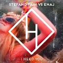 Stefano Pain Enaj - I Need You Stefano Pain Edit