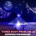 Three Body Problem UK - Godspeed for Mankind