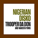 Trooper Da Don Nakosta Yoris - Nigerian Disko