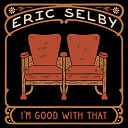 Eric Selby - I m Good with That