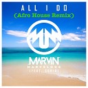 Marvinmarvelous feat Soniq - All I do feat Soniq Afro House Remix