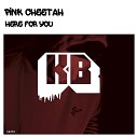 Pink Cheetah - Here For You Radio Edit