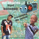 MC Charles feat MC Yuri Bolad o - Trenzinho da Colina