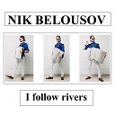 NIK BELOUSOV - I Follow Rivers