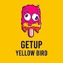 Yellow Bird - Getup