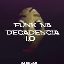 DJ SNGXD - Funk Na Decadencia 1 0