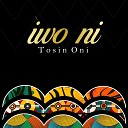 Tosin Oni - Iwo Ni