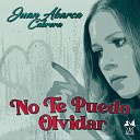 Juan Abarca Cabrera - No Te Puedo Olvidar