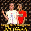 Atom Lavish feat Sammy boi - Jaiye foreign feat Sammy boi