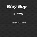 Sley boy Luxey - Acha Waone