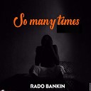 Rado Bankin - So Many Times