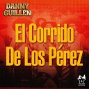 Danny Guill n - El Corrido de los P rez