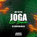 Dj Everton da Ol MC TH PQJ - Joga Essa Bunda