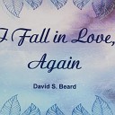David S Beard - I Fall in Love Again