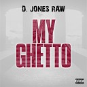 D Jones Raw feat Lil Drill - My Ghetto