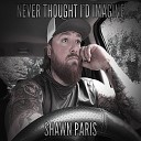 Shawn Paris - Never Thought I d Imagine