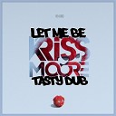 Kriss Moore - Let Me Be Tasty Dub Mix