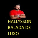 Hallysson Balada de Luxo - P P P na Tcheca Dela