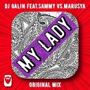 DJ GALIN feat Sammy vs Marusya - My Lady