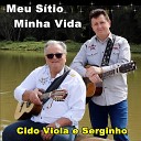 Cido Viola e Serginho - Meu S tio Minha Vida