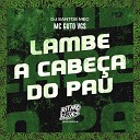 MC Guto VGS DJ Santos MEC - Lambe a Cabe a do Pau
