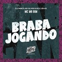 MC Mr Bim DJ Nikolas Alves - Braba Jogando