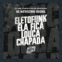 MC Matheuzinho Original DJ Belchior Igor… - Eletrofunk Ela Fica Louca Chapada