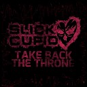 Slick Cupid - Take Back the Throne