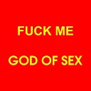 God of Sex - Fuck Me