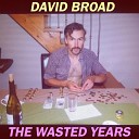David Broad - Why Try To Change Me Now