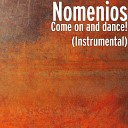 Nomenios - Come on and Dance Instrumental