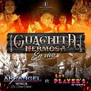 Arkangel Musical de Tierra Caliente Los Player s de… - Guachita Hermosa En Vivo