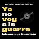Luis Enrique L pez Le n - Yo No Voy A La Guerra Las Mejores del Festival…