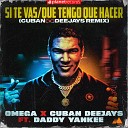 Omega Daddy Yankee Roberto Ferrante Cuban… - Si Te Vas Que Tengo Que Hacer Cuban Deejay…