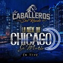 Los Caballeros del Ruedo - La Noche Que Chicago Se Muri En Vivo