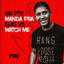 dj ptk o brabo - Vai Ptk Manda pra Elas Vs Watch Me