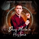 Jhonny Vasconcelos - Deus Muda a Hist ria