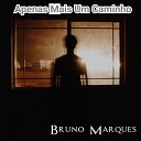 Bruno Marques - Apenas Mais Um Caminho
