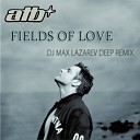 ATB - Fields Of Love DJ Max Lazarev Deep Remix