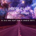DJ Diz Dre feat Sam k - Press Play We Fly High Radio Edit