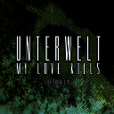 My Love Kills - Unterwelt Maschine Brennt Remix