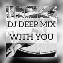 DJ DEEP MIX - WITH YOU